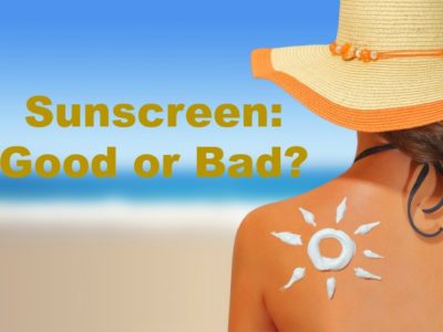 Sunscreen: Good or Bad?