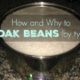 How to Soak Beans Before Cooking (and why you would want to)