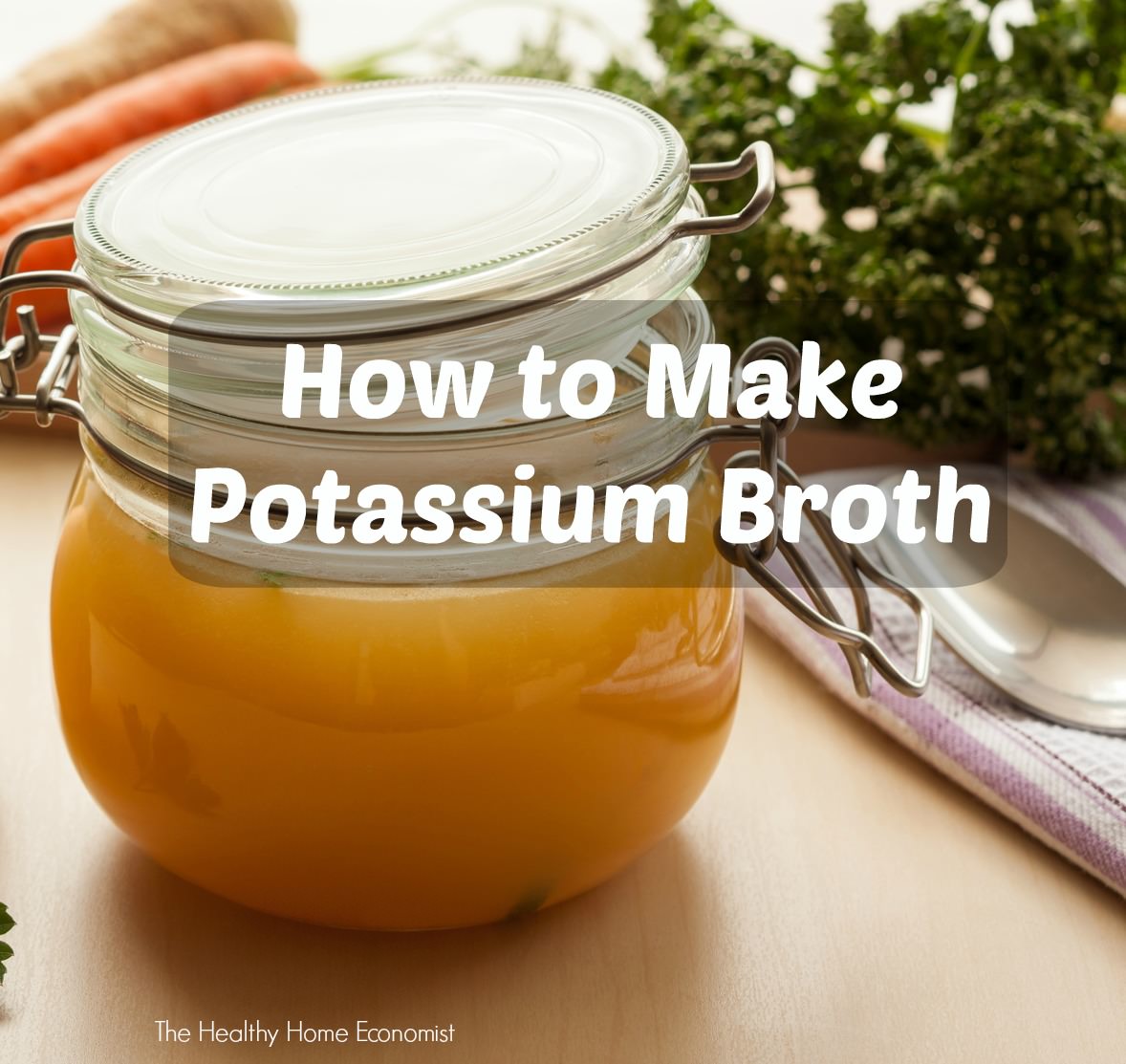 Potassium Broth for Recovery and Rejuvenation Healthy Home Economist