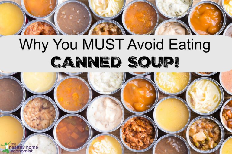 Why Eating Canned Soup Risks Major Health Problems Healthy Home Economist