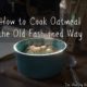 How to Cook Oatmeal the Right Way (+ VIDEO)