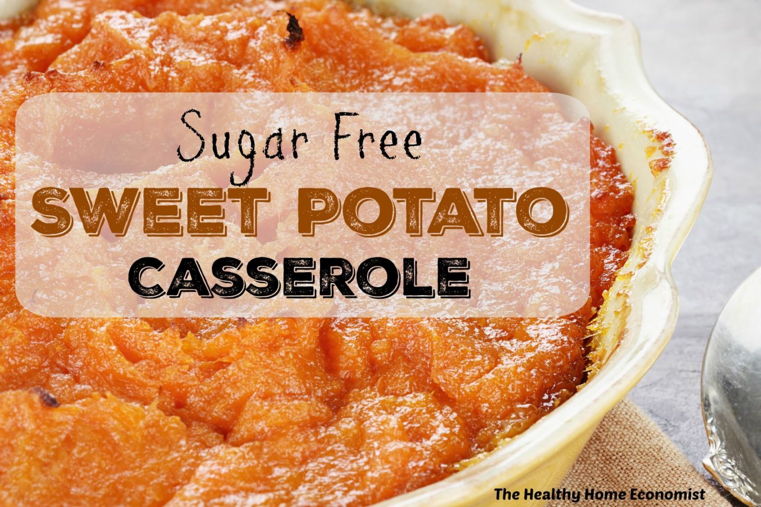 Sweet Potato Casserole Recipe (Sugar Free!) Healthy Home Economist