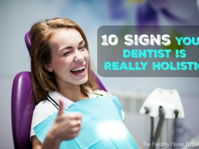 10 Signs Your Natural Dentist is Truly Holistic