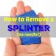 How to Remove a Stubborn Splinter with no Pain or Needles