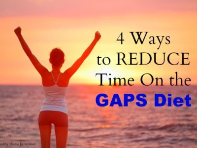 4 Ways to Shorten Your Time on the GAPS Diet
