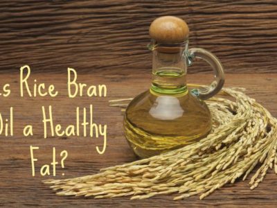 Is Rice Bran Oil a Healthy Fat?