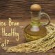 Is Rice Bran Oil a Healthy Fat?