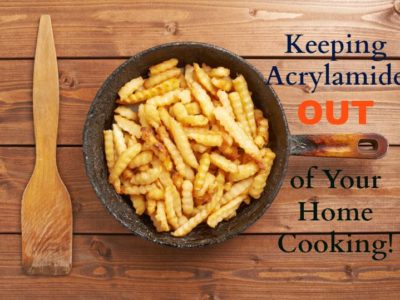 5 Ways to Avoid (Cancer Causing) Acrylamide in Home Cooking