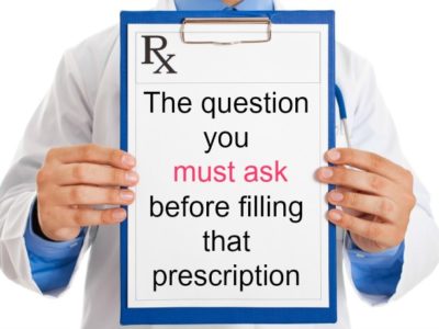 The Question You MUST Ask Before Filling that Prescription