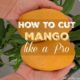 How to Cut Up a Mango Like a Pro (+ Video)