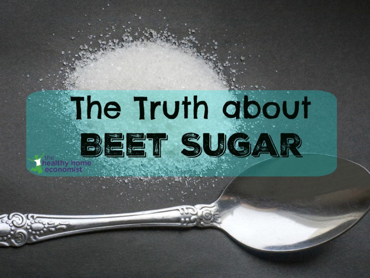 Beet Sugar. Deadly for People and the Healthy Home Economist