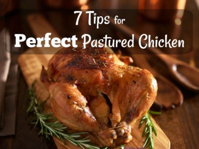 7 Tips for Perfect Roast Chicken (Pastured of Course!) 1