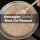 How to Make Soaked Steel Cut Oats. Healthier than Rolled Oats?