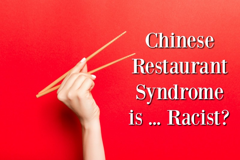 Avoid Chinese Restaurants Because of MSG? You're Now a Racist